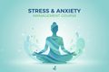 Stress & Anxiety Management Course